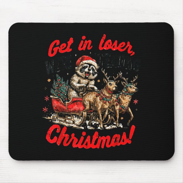 Tapis De Souris Get In Loser We're Stealing Christmas Funny Raccoo (Devant)