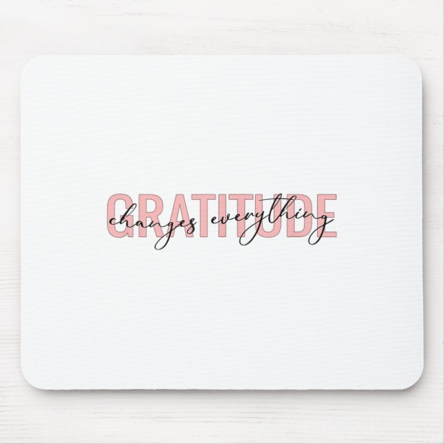 Tapis De Souris Gratitude Changes Everything Motivational Sitive M (Devant)