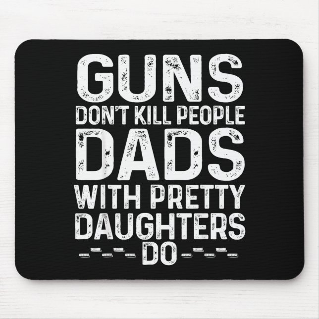 Tapis De Souris Guns Don't Kill People Dads With Pretty Daughters  (Devant)