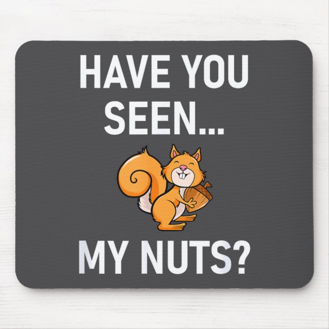 Tapis De Souris Have You Seen My Nuts, Squirrel Pun Funny, Jokes,  (Devant)