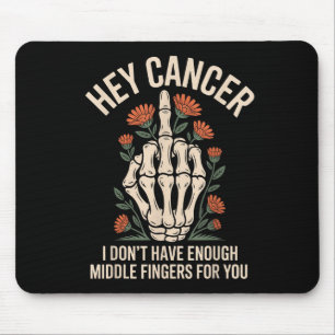 Tapis De Souris Hey Cancer Je n'ai pas assez de doigts moyens pour
