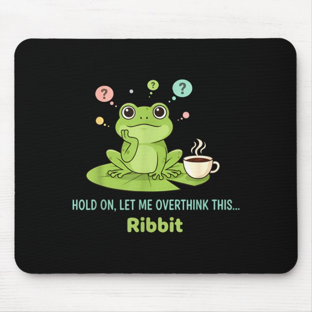 Tapis De Souris Hold On Let Me Overthink This Frog Ribbit  (Devant)