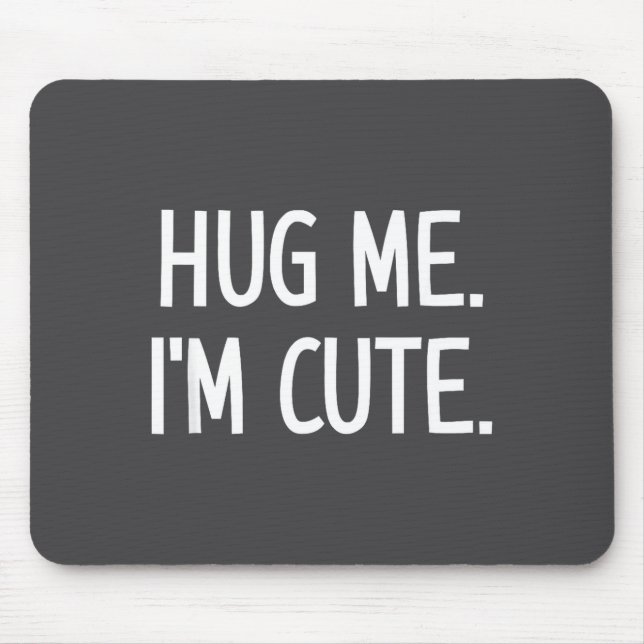 Tapis De Souris Hug Me. I'm Cute. Funny, Jokes, Sarcastic  (Devant)