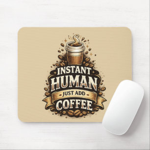 Tapis De Souris Humain Instantané Ajoutez du Café – Amateur de Caf