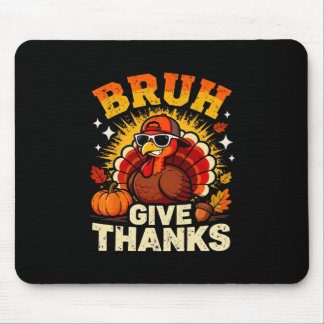Tapis De Souris Humor Bruh Give Thanks Funny Thanksgiving Turkey B