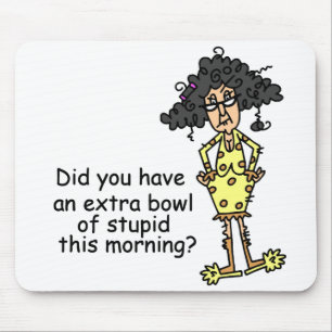 Tapis De Souris Humour de stupidité