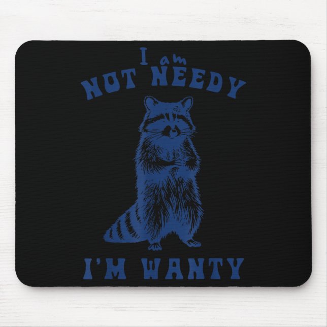 Tapis De Souris I Am Not Needy I'm Wanty Funny Raccoon  (Devant)