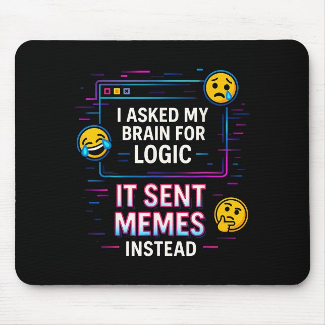 Tapis De Souris I Asked My Brain For Logic  (Devant)