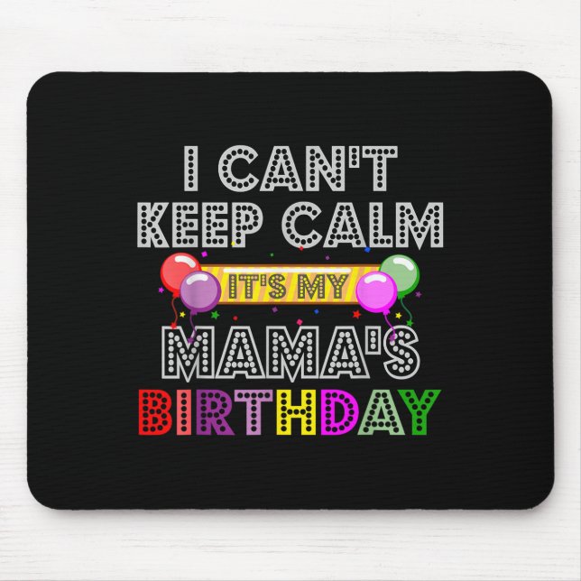 Tapis De Souris I Cant Keep Calm Its My Mama's Birthday  (Devant)