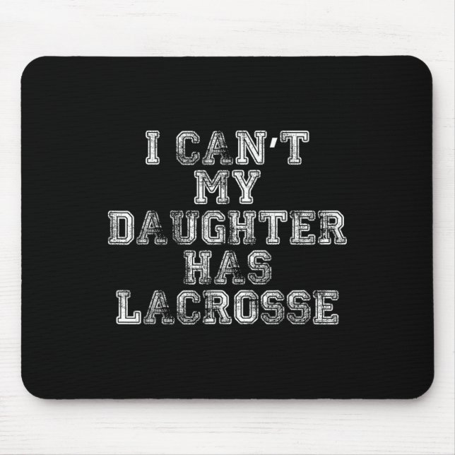 Tapis De Souris I Can't My Daughter Has Lacrosse Lax Mom Dad  (Devant)