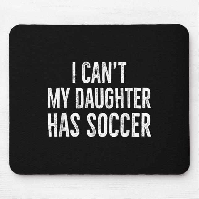 Tapis De Souris I Can't My Daughter Has Soccer Retro Distressed  (Devant)