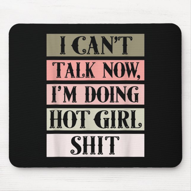 Tapis De Souris I Can't Talk Now, I'm Doing Hot Girl  (Devant)