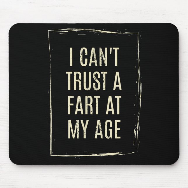 Tapis De Souris I Cant Trust A Fart At My Age  (Devant)