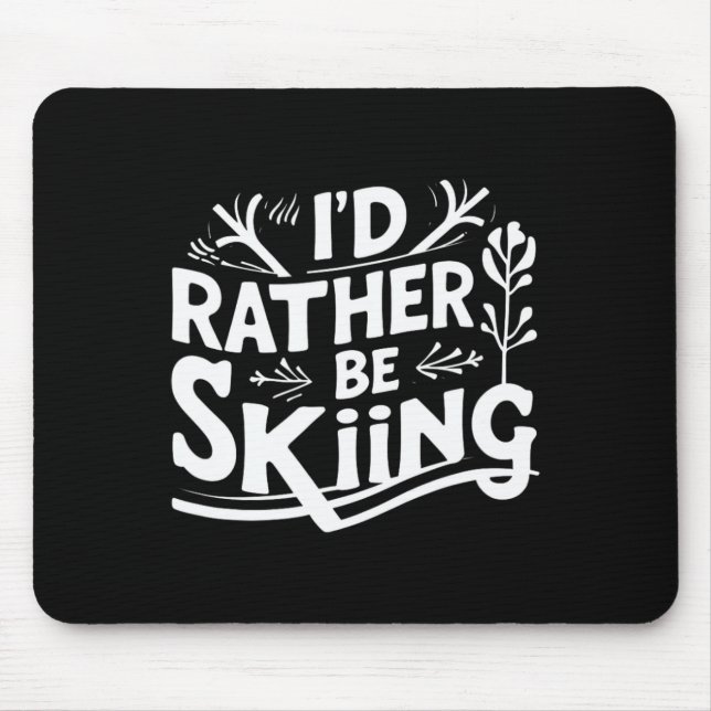 Tapis De Souris I’d Rather Be Skiing Funny Ski Quotes Apparel  (Devant)