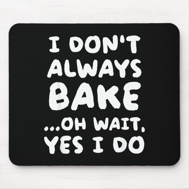 Tapis De Souris I Don't Always Bake Funny Baker Baking  (Devant)