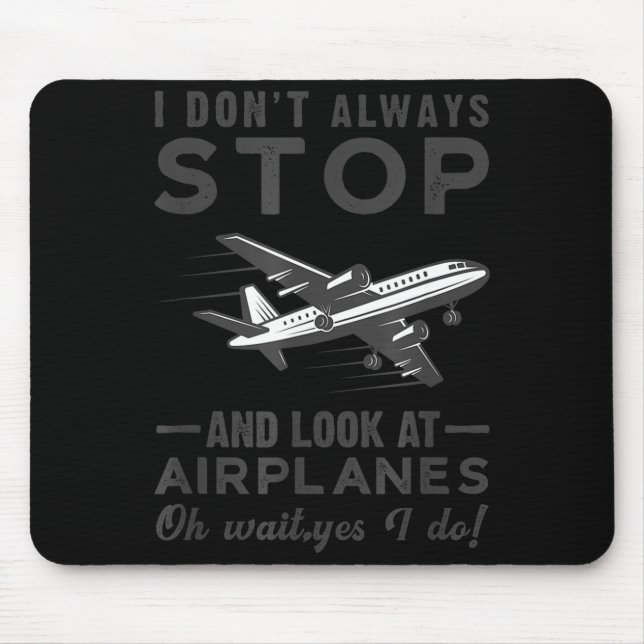 Tapis De Souris I Don't Always Stop And Look At Airplanes Novelty  (Devant)