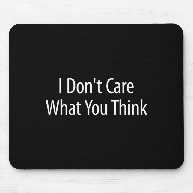 Tapis De Souris I Don't Care What You Think -  (Devant)