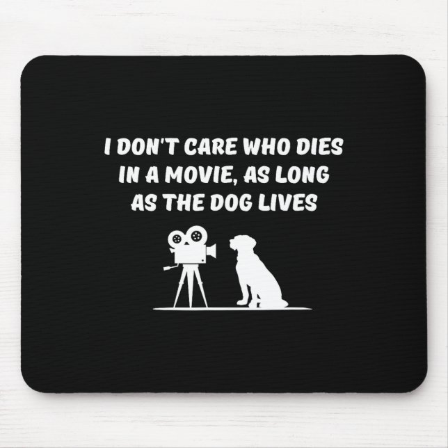 Tapis De Souris I Don't Care Who Dies In Movie As Long As Dog Live (Devant)