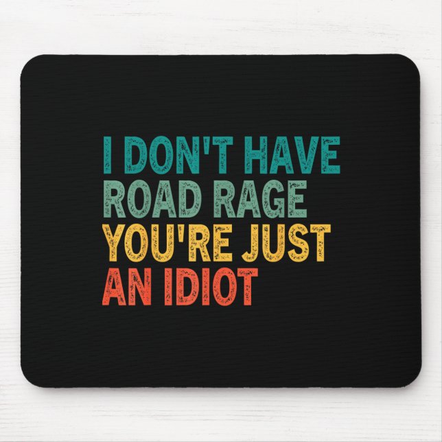 Tapis De Souris I Don't Have Road Rage You're Just An Idiot Retro  (Devant)