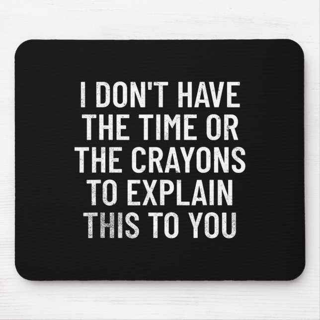 Tapis De Souris I Don't Have The Time Or The Crayons To Explain Th (Devant)