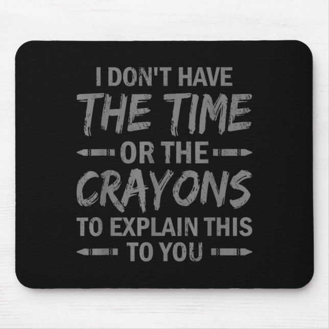 Tapis De Souris I Don't Have The Time Or The Crayons To Explain Th (Devant)