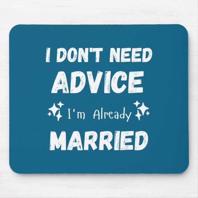 Tapis De Souris I Don't Need Advice I'm Already Married Sarcastic  (Devant)