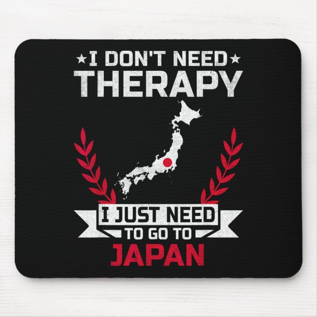 Tapis De Souris I Don't Need Therapy I Just Need To Go To Japan  (Devant)