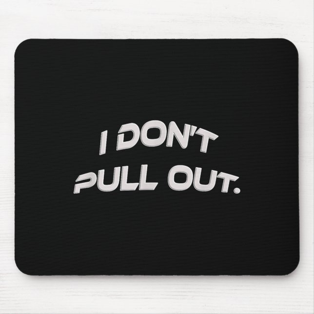 Tapis De Souris I Don't Pull Out  (Devant)