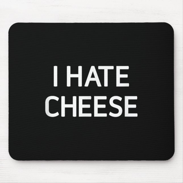 Tapis De Souris I Hate Cheese, Funny, Jokes, Sarcastic  (Devant)