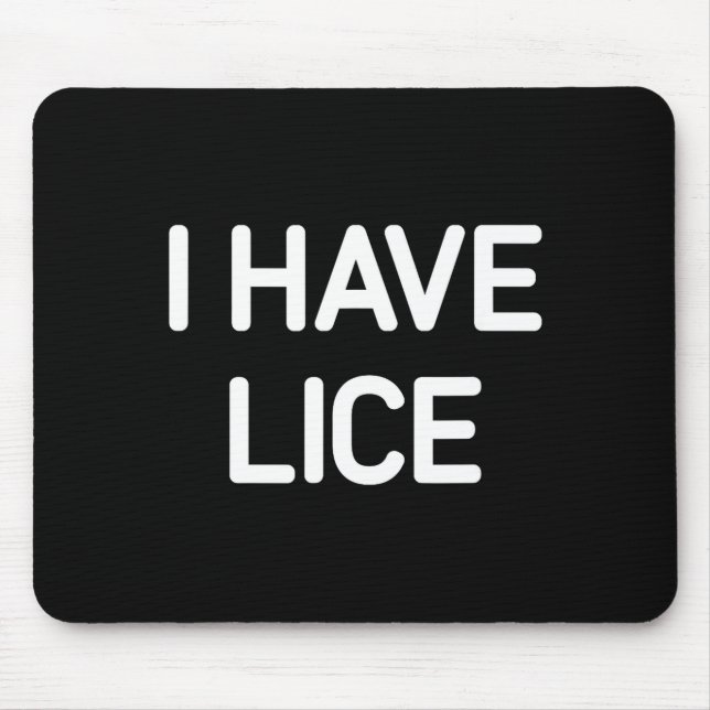 Tapis De Souris I Have Lice, Funny, Jokes, Sarcastic  (Devant)
