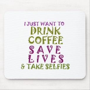 Tapis De Souris I Just want to drink coffee & take selfies
