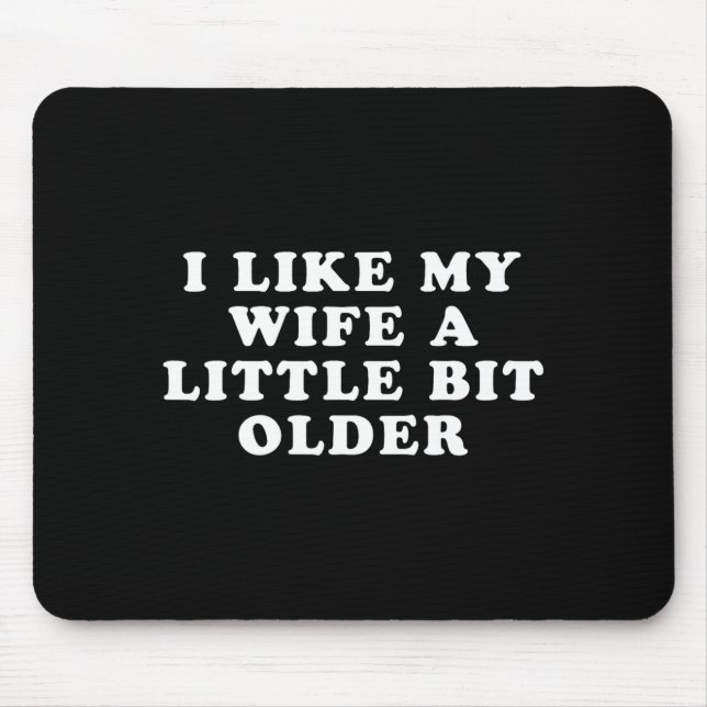 Tapis De Souris I Like My Wife A Little Bit Older  (Devant)