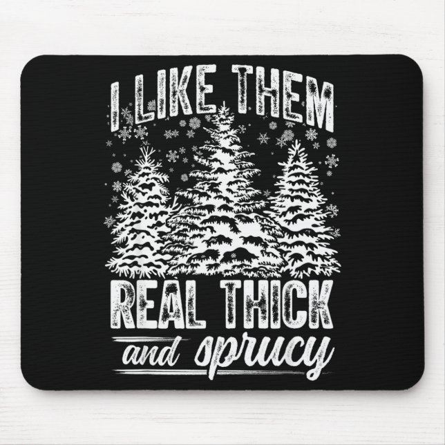 Tapis De Souris I Like Them Real Thick &amp; Sprucey Funny Christm (Devant)