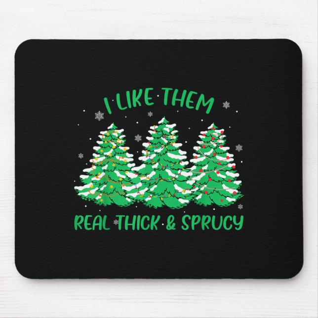 Tapis De Souris I Like Them Real Thick And Sprucey Funny Christmas (Devant)