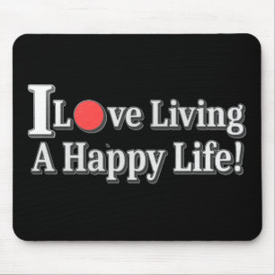 Tapis De Souris "I Love Living A Happy Life !" design. Commandez d