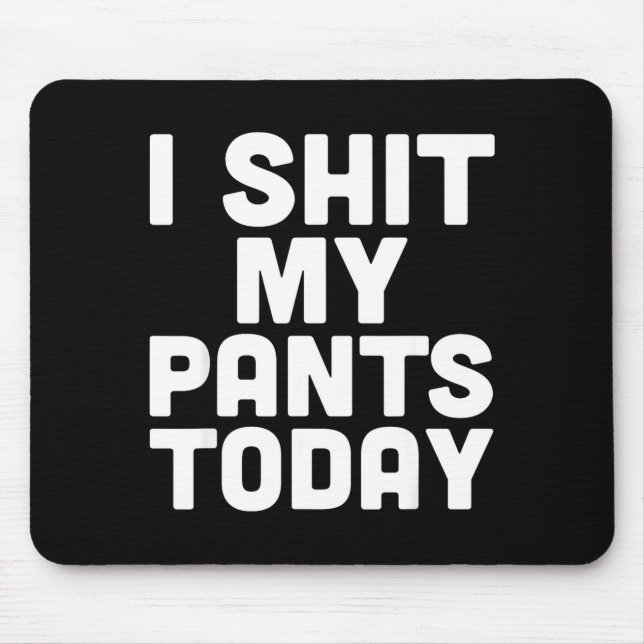 Tapis De Souris I My Pants Today Funny Sarcasm Saying  (Devant)