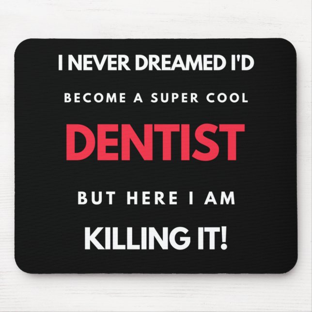 Tapis De Souris I Never Dreamed I'd Become A Super Cool Dentist (Devant)