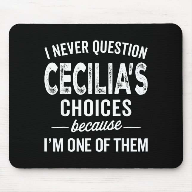 Tapis De Souris I Never Question Cecilia’s Choices Cecilia D Name  (Devant)