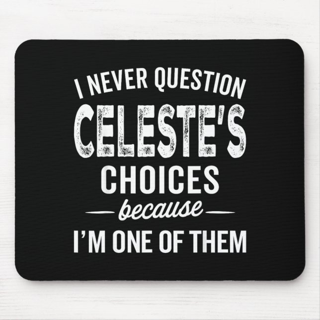 Tapis De Souris I Never Question Celeste’s Choices Celeste D Name  (Devant)