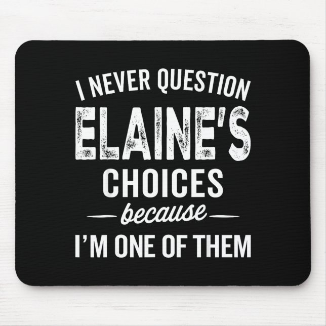 Tapis De Souris I Never Question Elaine’s Choices - Elaine D Name  (Devant)