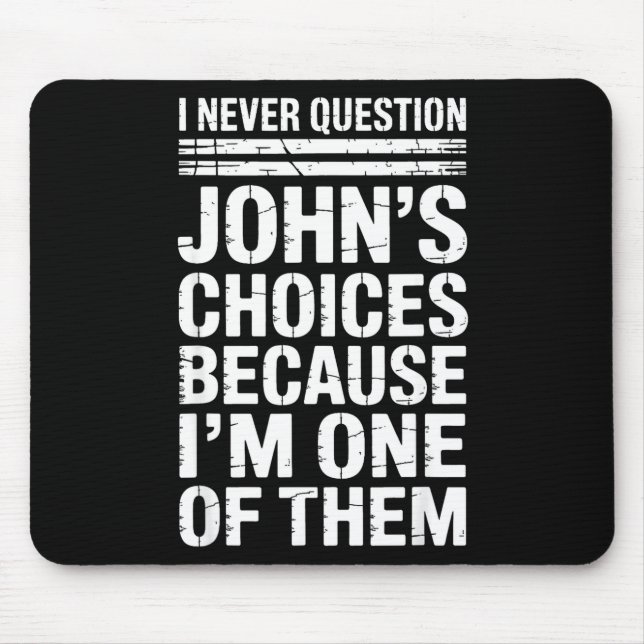 Tapis De Souris I Never Question John's Choices Because I'm One Of (Devant)