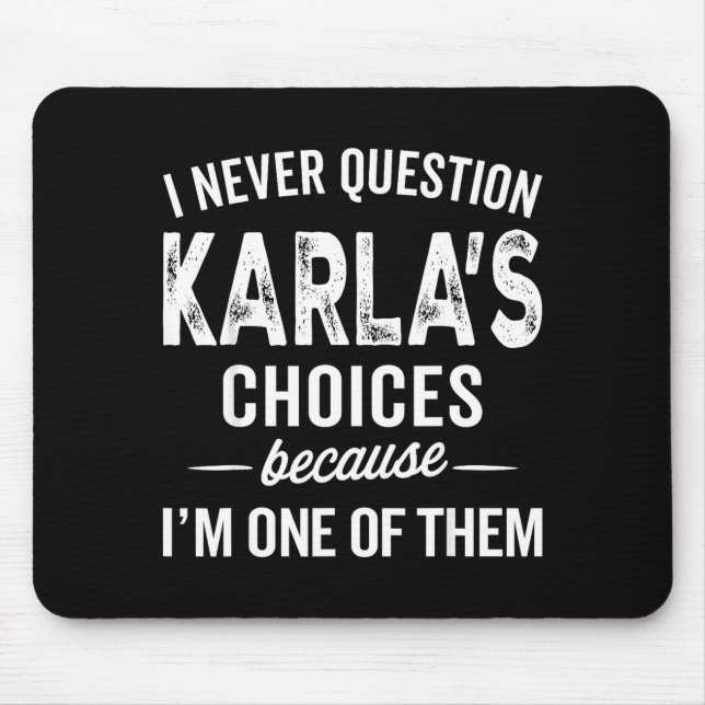 Tapis De Souris I Never Question Karla’s Choices - Karla D Name  (Devant)