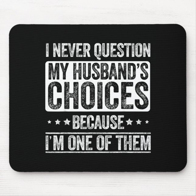 Tapis De Souris I Never Question My Husband's Choices Marriage Fun (Devant)