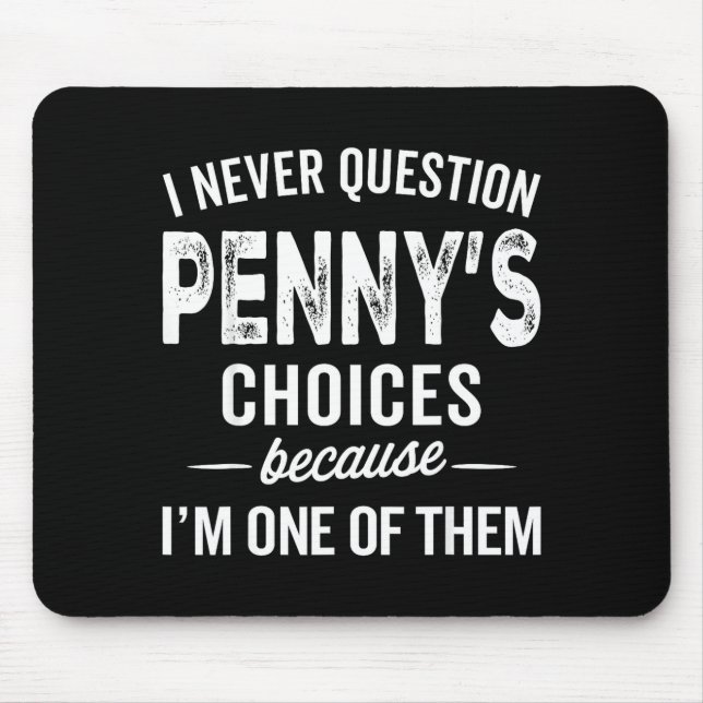 Tapis De Souris I Never Question Penny’s Choices - Penny D Name  (Devant)