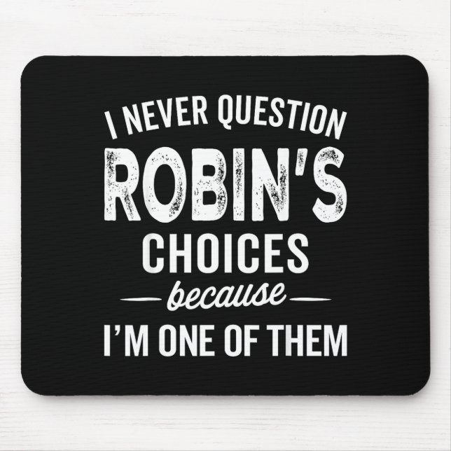 Tapis De Souris I Never Question Robin’s Choices - Robin D Name  (Devant)