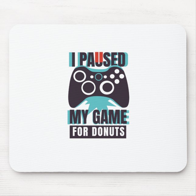 Tapis De Souris I paused my game for donuts (Devant)