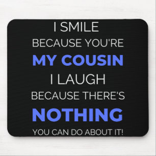 Tapis De Souris I Smile Because You're My Cousin