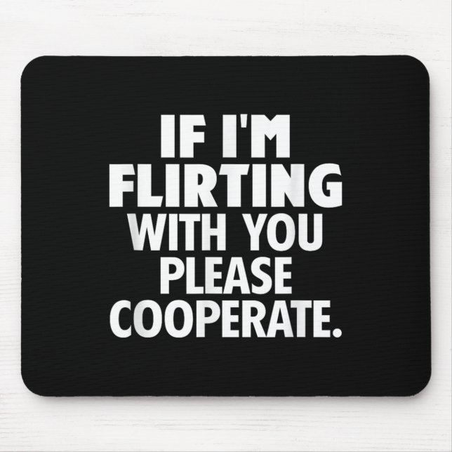 Tapis De Souris If I'm Flirting With You Please Cooperate Funny Da (Devant)