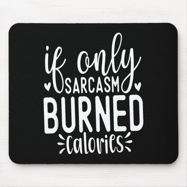 Tapis De Souris If Only Sarcasm Burned Calories Funny Sarcastic Qu (Devant)
