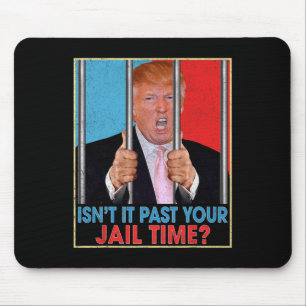 Tapis De Souris Il est passé votre temps de prison Président Anti 